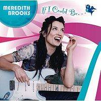 Meredith Brooks : If I Could Be